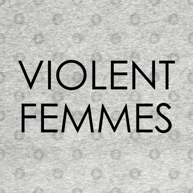 Violent Femmes by Oyeplot